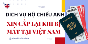 Dịch Vụ Xin Cấp Lại Hộ Chiếu Anh Bị Mất Tại Việt Nam